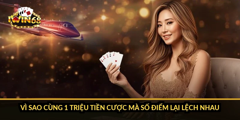 Vì sao cùng 1 triệu tiền cược mà số điểm lại lệch nhau